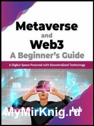 Metaverse and Web3: A Beginner’s Guide: A Digital Space Powered with Decentralized Technology