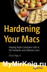 Hardening Your Macs: Keeping Apple Computers Safe at the Hardware and Software Level