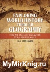 Exploring World History through Geography: From the Cradle of Civilization to A Globalized World