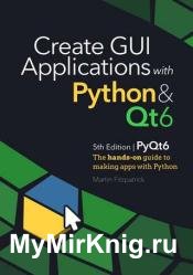 Create GUI Applications with Python & Qt6 (5th Edition, PyQt6) : The hands-on guide to building desktop apps with Python