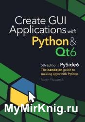 Create GUI Applications with Python & Qt6 (5th Edition, PySide6) : The hands-on guide to building desktop apps with Python