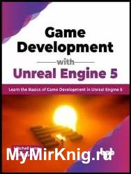 Game Development with Unreal Engine 5: Learn the Basics of Game Development in Unreal Engine 5