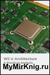 Wii U Architecture Architecture of Consoles: A Practical Analysis, Volume 21