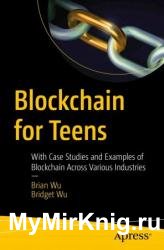 Blockchain for Teens: With Case Studies and Examples of Blockchain Across Various Industries