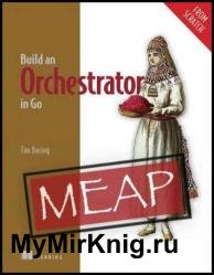 Build an Orchestrator in Go (From Scratch) (MEAP v7)
