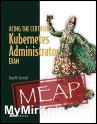 Acing the Certified Kubernetes Administrator Exam (MEAP v5)