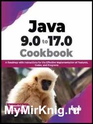 Java 9.0 to 17.0 Cookbook: A Roadmap with Instructions for the Effective Implementation of Features, Codes, and Programs