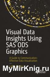 Visual Data Insights Using SAS ODS Graphics: A Guide to Communication-Effective Data Visualization