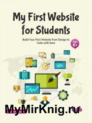 My First Website for Students: Build Your First Website from Design to Code with Ease