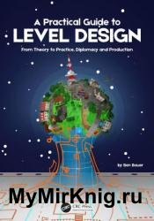 A Practical Guide to Level Design: From Theory to Practice, Diplomacy and Production