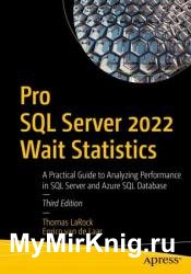 Pro SQL Server 2022 Wait Statistics: A Practical Guide to Analyzing Performance in SQL Server and Azure SQL Database, Third Edition