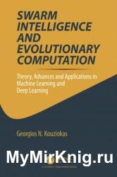 Swarm Intelligence and Evolutionary Computation: Theory, Advances and Applications in Machine Learning and Deep Learning