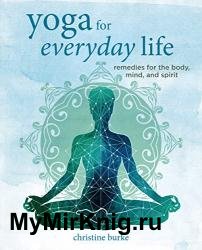 Yoga for Everyday Life: Remedies for the body, mind, and spirit