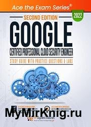 Google Certified Professional Cloud Security Engineer: Study Guide with Practice Questions and Labs: Second Edition