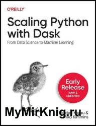 Scaling Python with Dask: From Data Science to Machine Learning (Fifth Early Release)