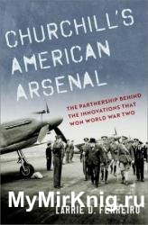 Churchill's American Arsenal: The Partnership Behind the Innovations That Won World War Two