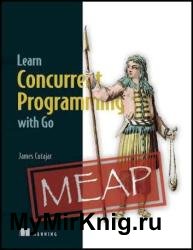 Learn Concurrent Programming with Go (MEAP v2)