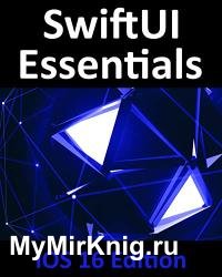 SwiftUI Essentials - iOS 16 Edition: Learn to Develop iOS Apps Using SwiftUI, Swift, and Xcode 14