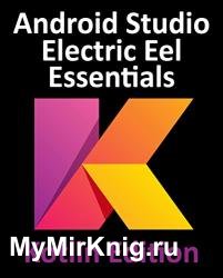 Android Studio Electric Eel Essentials - Kotlin Edition: Developing Android Apps Using Android Studio 2022.1.1
