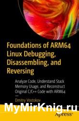 Foundations of ARM64 Linux Debugging, Disassembling, and Reversing: Analyze Code, Understand Stack Memory Usage