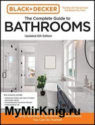 Black and Decker The Complete Guide to Bathrooms, 6th Edition: Beautiful Upgrades and Hardworking Improvements You Can Do