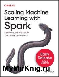 Scaling Machine Learning with Spark: Distributed ML with MLlib, TensorFlow, and PyTorch (Fifth Release)