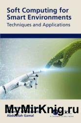 Soft Computing for Smart Environments: Techniques and Applications