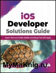 iOS Developer Solutions Guide: Learn How to Create Stable and Bug-free iOS Apps