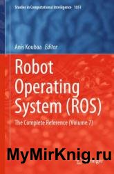 Robot Operating System (ROS) The Complete Reference (Volume 7)
