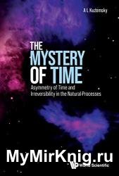The Mystery of Time: Asymmetry of Time and Irreversibility in the Natural Processes