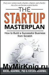 The StartUp Master Plan: How to Build a Successful Business from Scratch