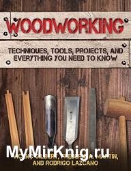 Woodworking: Techniques, Tools, Projects, and Everything You Need to Know