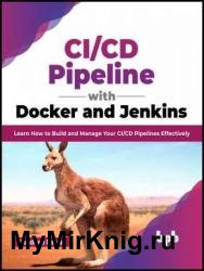 CI/CD Pipeline with Docker and Jenkins: Learn How to Build and Manage Your CI/CD Pipelines Effectively