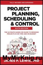 Project Planning, Scheduling and Control: The Ultimate Hands-On Guide to Bringing Projects in On Time and On Budget, 6th Edition