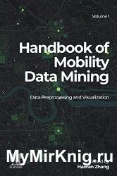 Handbook of Mobility Data Mining, Volume 1: Data Preprocessing and Visualization