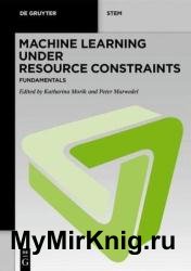 Machine Learning under Resource Constraints, Volume 1: Fundamentals