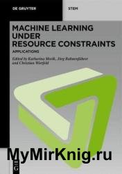 Machine Learning under Resource Constraints, Volume 3: Applications