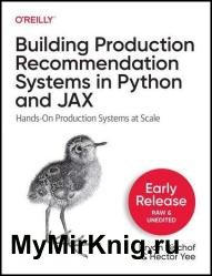 Building Recommendation Systems in Python and JAX: Hands-On Production Systems at Scale (4th Early Release)