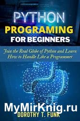 Python Programming for Beginners: Join the Real Globe of Python and Learn How to Handle Like a Programmer