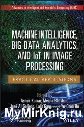 Machine Intelligence, Big Data Analytics, and IoT in Image Processing: Practical Applications
