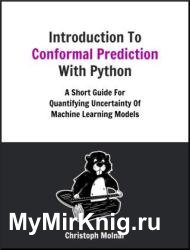 Introduction To Conformal Prediction With Python: A Short Guide For Quantifying Uncertainty Of Machine Learning Models
