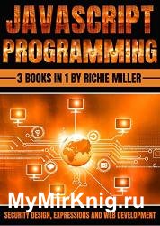 JavaScript Programming: 3 In 1 Security Design, Expressions And Web Development