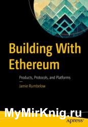 Building With Ethereum: Products, Protocols, and Platforms