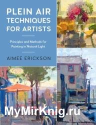 Plein Air Techniques for Artists: Principles and Methods for Painting in Natural Light