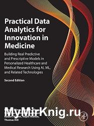 Practical Data Analytics for Innovation in Medicine: Building Real Predictive and Prescriptive Models, 2nd Edition