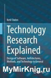 Technology Research Explained: Design of Software, Architectures, Methods, and Technology in General