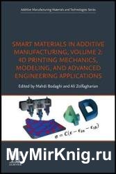 Smart Materials in Additive Manufacturing, Volume 2 : 4D Printing Mechanics, Modeling, and Advanced Engineering Applications