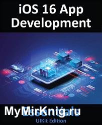 iOS 16 App Development Essentials - UIKit Edition: Learn to Develop iOS 16 Apps with Xcode 14 and Swift