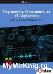 Programming Voice-controlled IoT Applications: with Alexa and Raspberry Pi