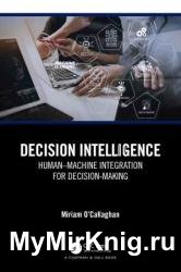 Decision Intelligence: Human–Machine Integration for Decision-Making